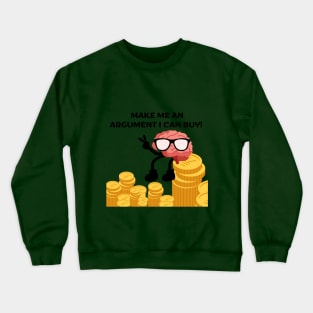 Make me an argument I can buy! Crewneck Sweatshirt